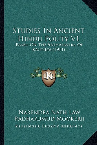 Книга Studies In Ancient Hindu Polity V1: Based On The Arthasastra Of Kautilya (1914) Narendra Nath Law