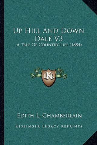 Buch Up Hill And Down Dale V3: A Tale Of Country Life (1884) Edith L. Chamberlain