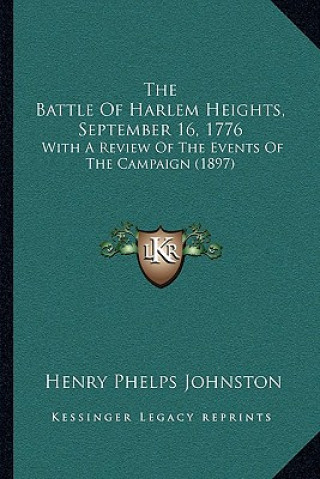 Könyv The Battle Of Harlem Heights, September 16, 1776: With A Review Of The Events Of The Campaign (1897) Henry Phelps Johnston