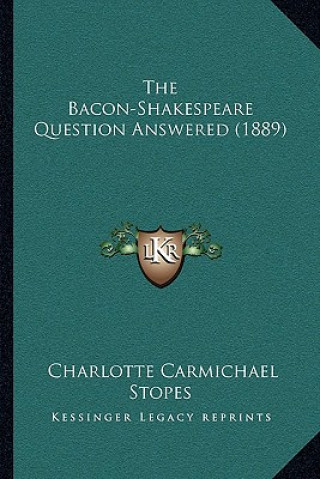 Kniha The Bacon-Shakespeare Question Answered (1889) Charlotte Carmichael Stopes