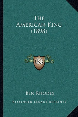 Kniha The American King (1898) Ben Rhodes
