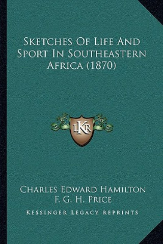 Kniha Sketches Of Life And Sport In Southeastern Africa (1870) Charles Edward Hamilton