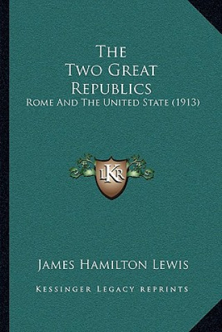 Buch The Two Great Republics: Rome And The United State (1913) James Hamilton Lewis