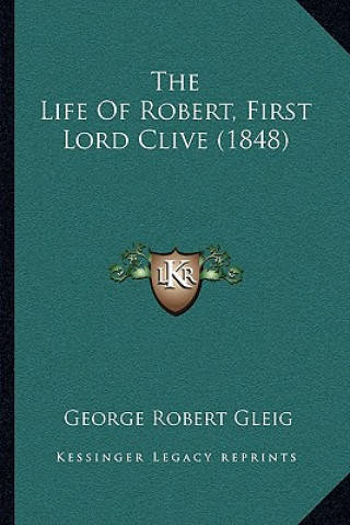 Knjiga The Life Of Robert, First Lord Clive (1848) George Robert Gleig