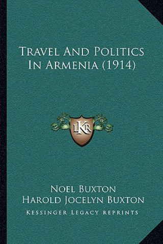 Buch Travel And Politics In Armenia (1914) Noel Buxton