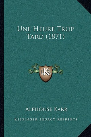 Kniha Une Heure Trop Tard (1871) Alphonse Karr