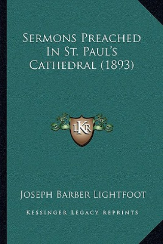 Kniha Sermons Preached In St. Paul's Cathedral (1893) Joseph Barber Lightfoot