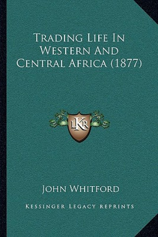 Book Trading Life In Western And Central Africa (1877) John Whitford