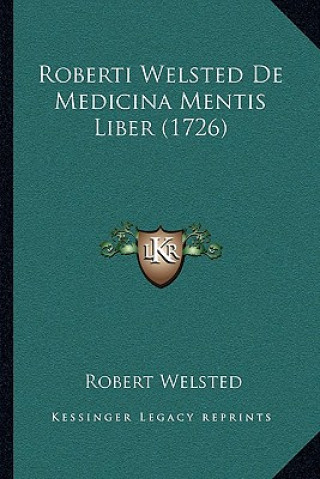 Kniha Roberti Welsted De Medicina Mentis Liber (1726) Robert Welsted