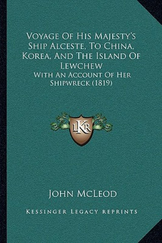 Book Voyage Of His Majesty's Ship Alceste, To China, Korea, And The Island Of Lewchew: With An Account Of Her Shipwreck (1819) John McLeod