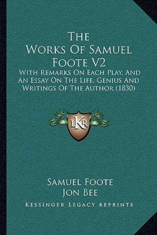 Książka The Works Of Samuel Foote V2: With Remarks On Each Play, And An Essay On The Life, Genius And Writings Of The Author (1830) Samuel Foote