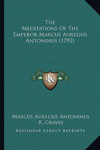 Carte The Meditations Of The Emperor Marcus Aurelius Antoninus (1792) Marcus Aurelius Antoninus