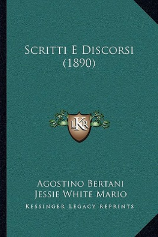 Kniha Scritti E Discorsi (1890) Agostino Bertani