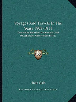 Książka Voyages And Travels In The Years 1809-1811: Containing Statistical, Commercial, And Miscellaneous Observations (1812) John Galt