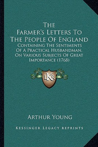 Buch The Farmer's Letters To The People Of England: Containing The Sentiments Of A Practical Husbandman, On Various Subjects Of Great Importance (1768) Arthur Young