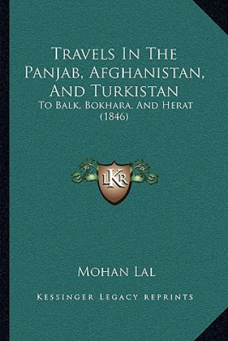 Kniha Travels In The Panjab, Afghanistan, And Turkistan: To Balk, Bokhara, And Herat (1846) Mohan Lal