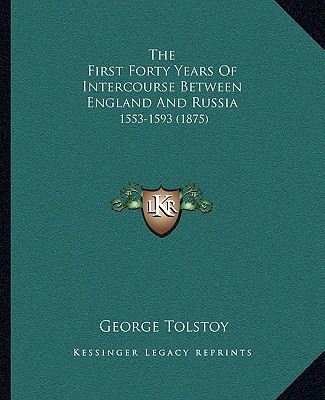 Kniha The First Forty Years Of Intercourse Between England And Russia: 1553-1593 (1875) George Tolstoy