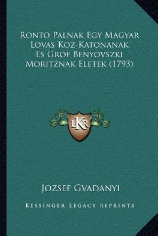 Książka Ronto Palnak Egy Magyar Lovas Koz-Katonanak Es Grof Benyovszki Moritznak Eletek (1793) Jozsef Gvadanyi