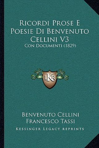 Kniha Ricordi Prose E Poesie Di Benvenuto Cellini V3: Con Documenti (1829) Benvenuto Cellini