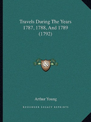 Knjiga Travels During The Years 1787, 1788, And 1789 (1792) Arthur Young