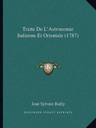 Könyv Traite De L'Astronomie Indienne Et Orientale (1787) Jean Sylvain Bailly