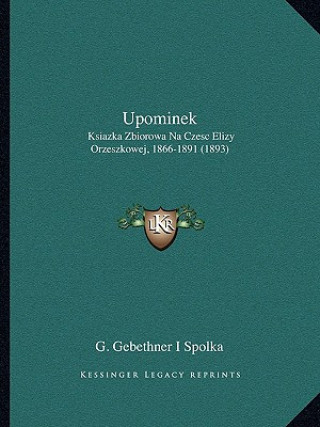 Книга Upominek: Ksiazka Zbiorowa Na Czesc Elizy Orzeszkowej, 1866-1891 (1893) G. Gebethner I. Spolka