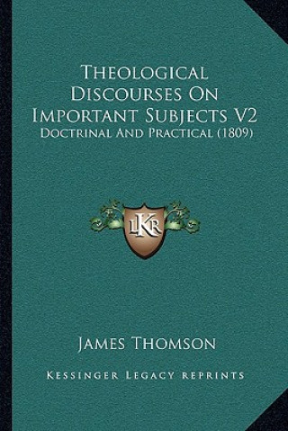 Kniha Theological Discourses On Important Subjects V2: Doctrinal And Practical (1809) James Thomson