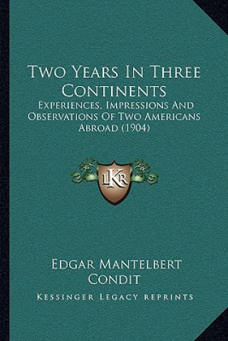 Carte Two Years In Three Continents: Experiences, Impressions And Observations Of Two Americans Abroad (1904) Edgar Mantelbert Condit