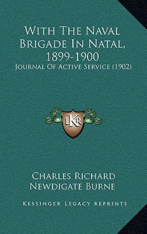 Carte With The Naval Brigade In Natal, 1899-1900: Journal Of Active Service (1902) Charles Richard Newdigate Burne