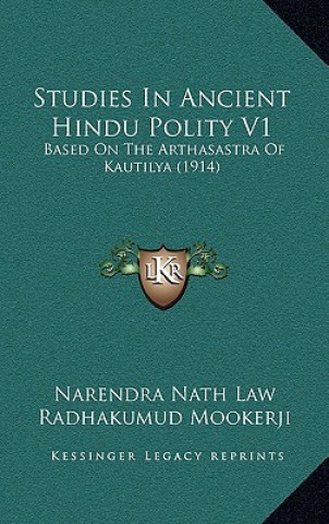 Książka Studies In Ancient Hindu Polity V1: Based On The Arthasastra Of Kautilya (1914) Narendra Nath Law