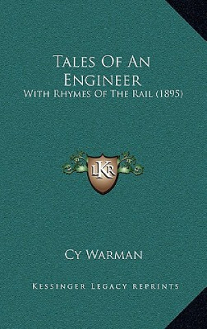 Kniha Tales Of An Engineer: With Rhymes Of The Rail (1895) Cy Warman