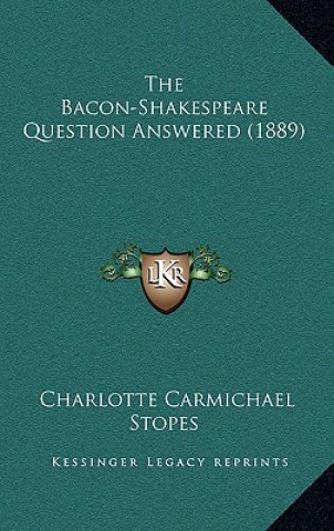 Knjiga The Bacon-Shakespeare Question Answered (1889) Charlotte Carmichael Stopes