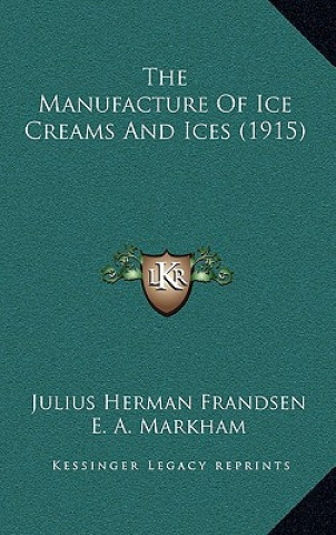 Kniha The Manufacture Of Ice Creams And Ices (1915) Julius Herman Frandsen