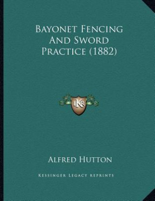 Książka Bayonet Fencing And Sword Practice (1882) Alfred Hutton