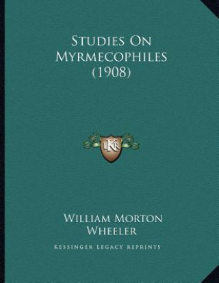 Kniha Studies On Myrmecophiles (1908) William Morton Wheeler