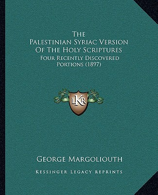 Könyv The Palestinian Syriac Version Of The Holy Scriptures: Four Recently Discovered Portions (1897) George Margoliouth