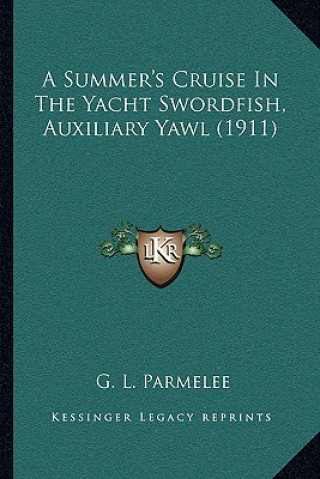 Könyv A Summer's Cruise In The Yacht Swordfish, Auxiliary Yawl (1911) G. L. Parmelee