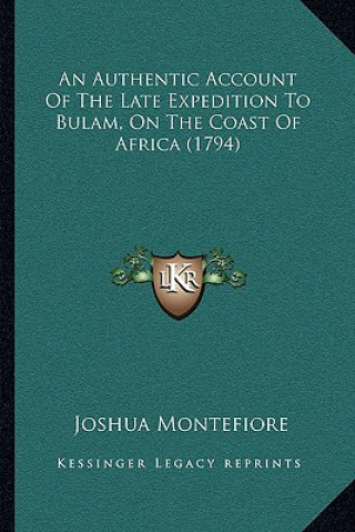 Kniha An Authentic Account Of The Late Expedition To Bulam, On The Coast Of Africa (1794) Joshua Montefiore