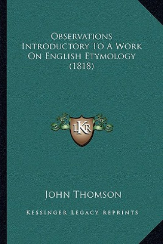 Kniha Observations Introductory To A Work On English Etymology (1818) John Thomson