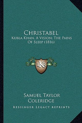 Book Christabel: Kubla Khan, A Vision; The Pains Of Sleep (1816) Samuel Taylor Coleridge