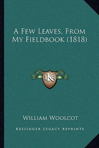 Carte A Few Leaves, From My Fieldbook (1818) William Woolcot