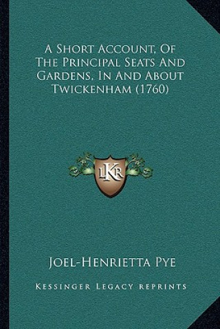 Libro A Short Account, Of The Principal Seats And Gardens, In And About Twickenham (1760) Joel-Henrietta Pye