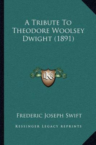 Book A Tribute To Theodore Woolsey Dwight (1891) Frederic Joseph Swift