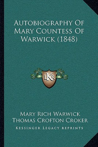 Książka Autobiography Of Mary Countess Of Warwick (1848) Mary Rich Warwick