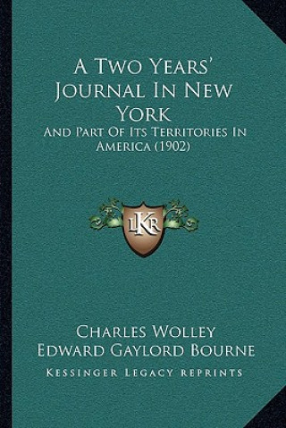 Книга A Two Years' Journal In New York: And Part Of Its Territories In America (1902) Charles Wolley