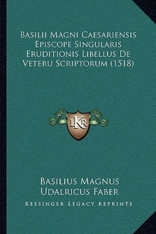 Könyv Basilii Magni Caesariensis Episcope Singularis Eruditionis Libellus De Veteru Scriptorum (1518) Basilius Magnus