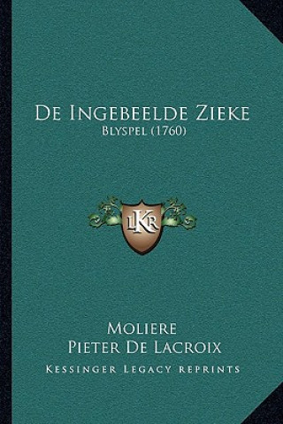 Kniha De Ingebeelde Zieke: Blyspel (1760) Jean-Baptiste Moliere