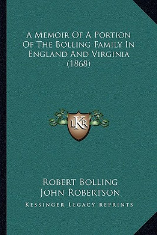 Kniha A Memoir Of A Portion Of The Bolling Family In England And Virginia (1868) Robert Bolling