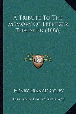 Carte A Tribute To The Memory Of Ebenezer Thresher (1886) Henry Francis Colby