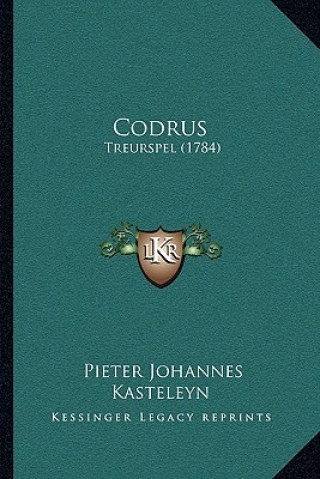 Книга Codrus: Treurspel (1784) Pieter Johannes Kasteleyn